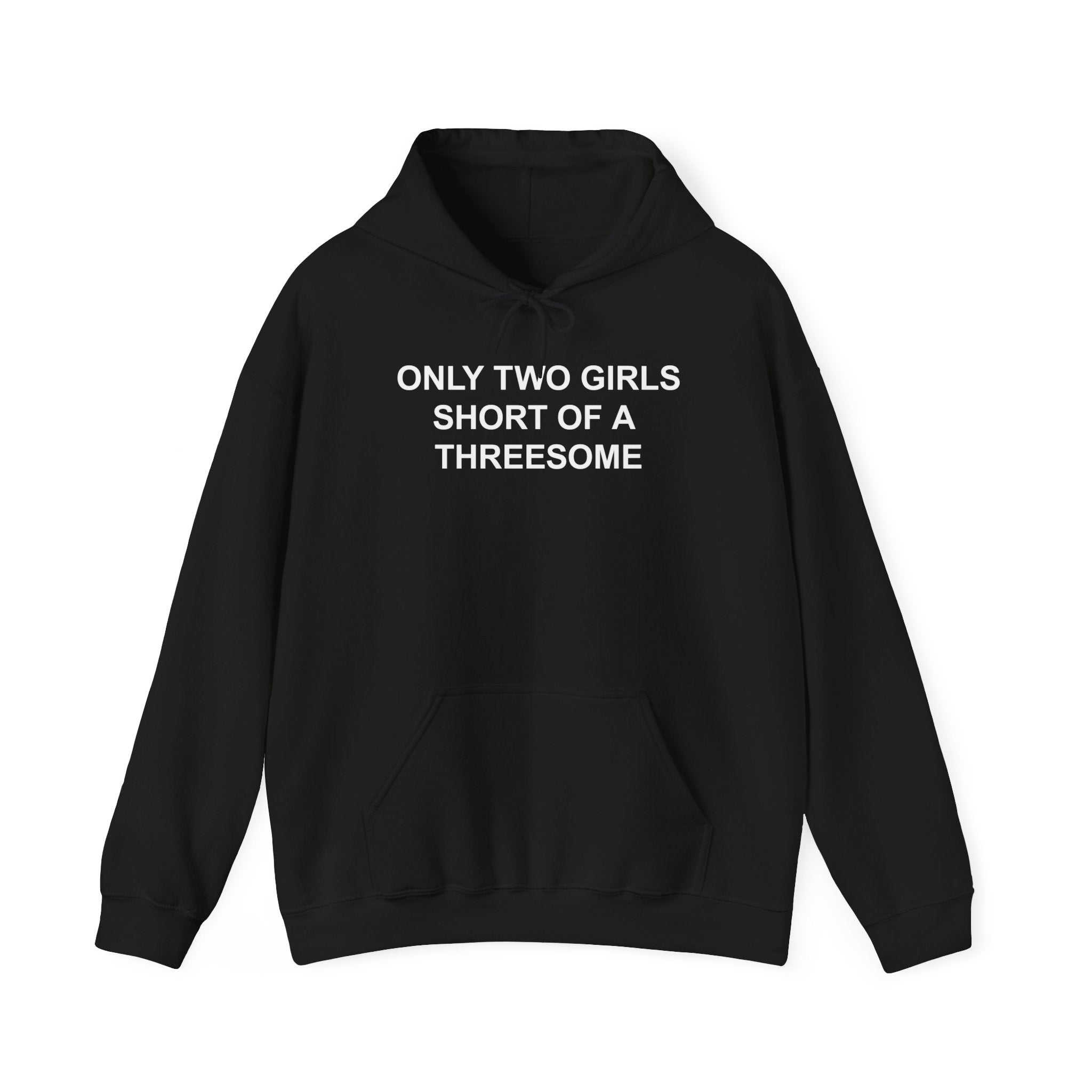 ONLY TWO GIRLS SHORT OF A THREESOME HOODIE