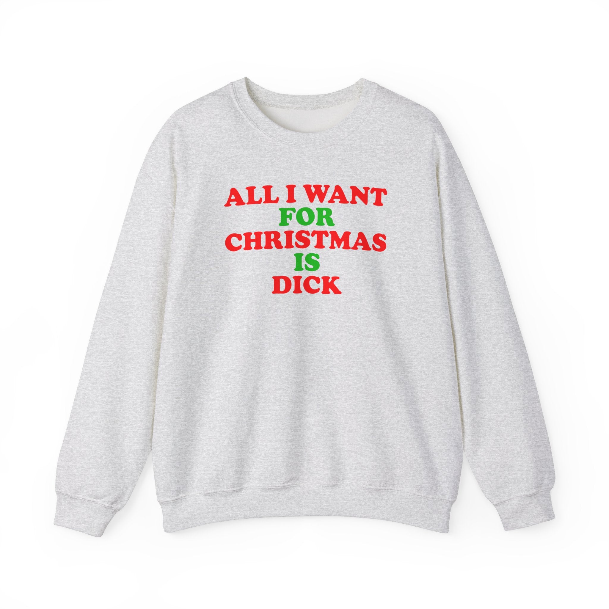 ALL I WANT FOR CHRISTMAS IS DICK CREWNECK