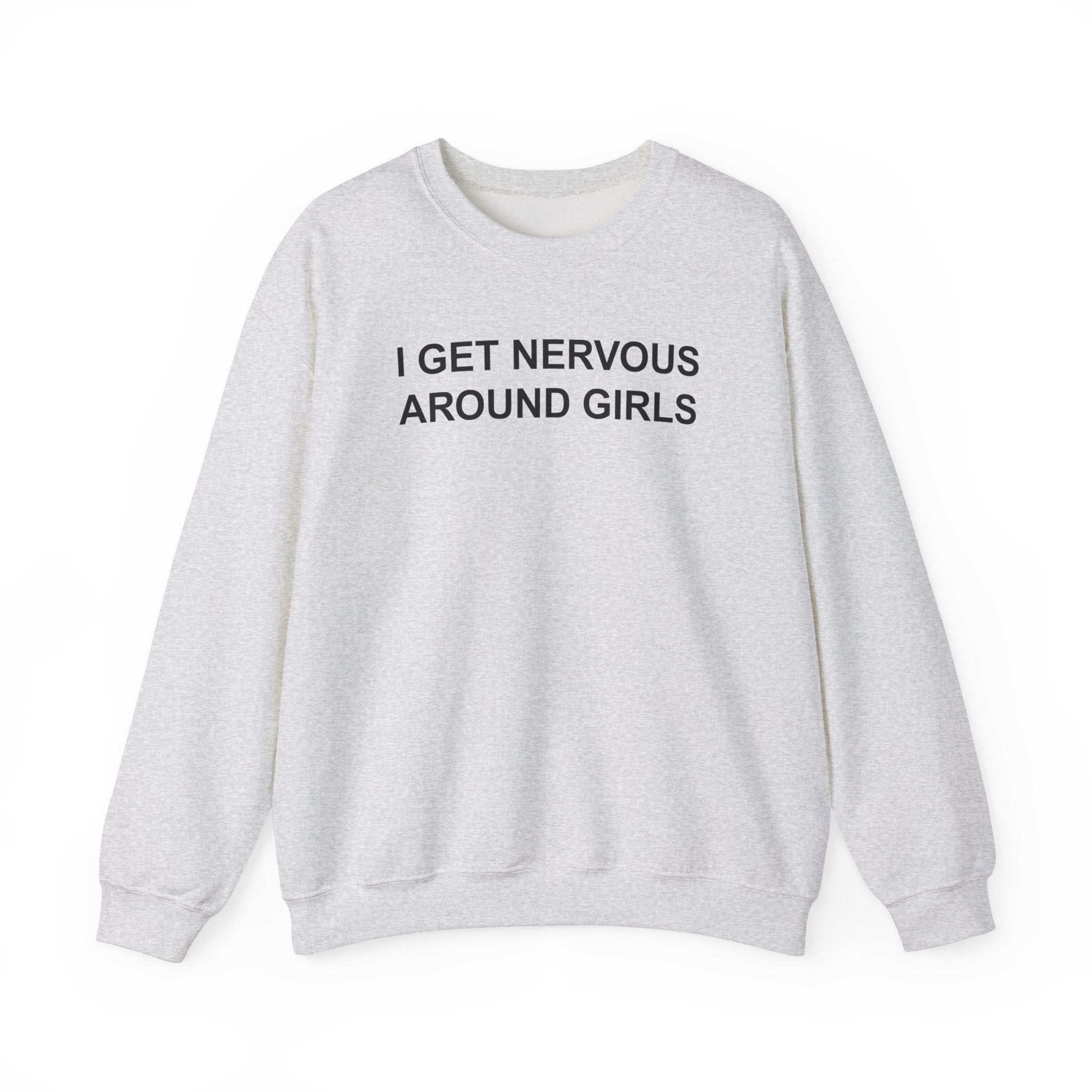 I GET NERVOUS AROUND GIRLS CREWNECK