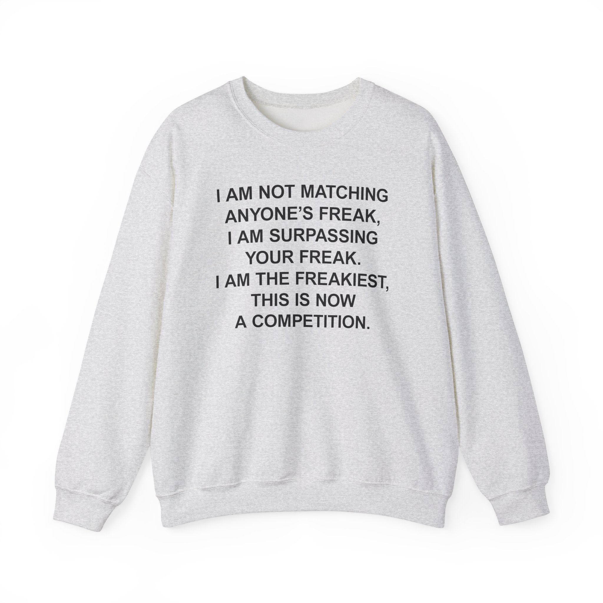 I AM THE FREAKIEST CREWNECK