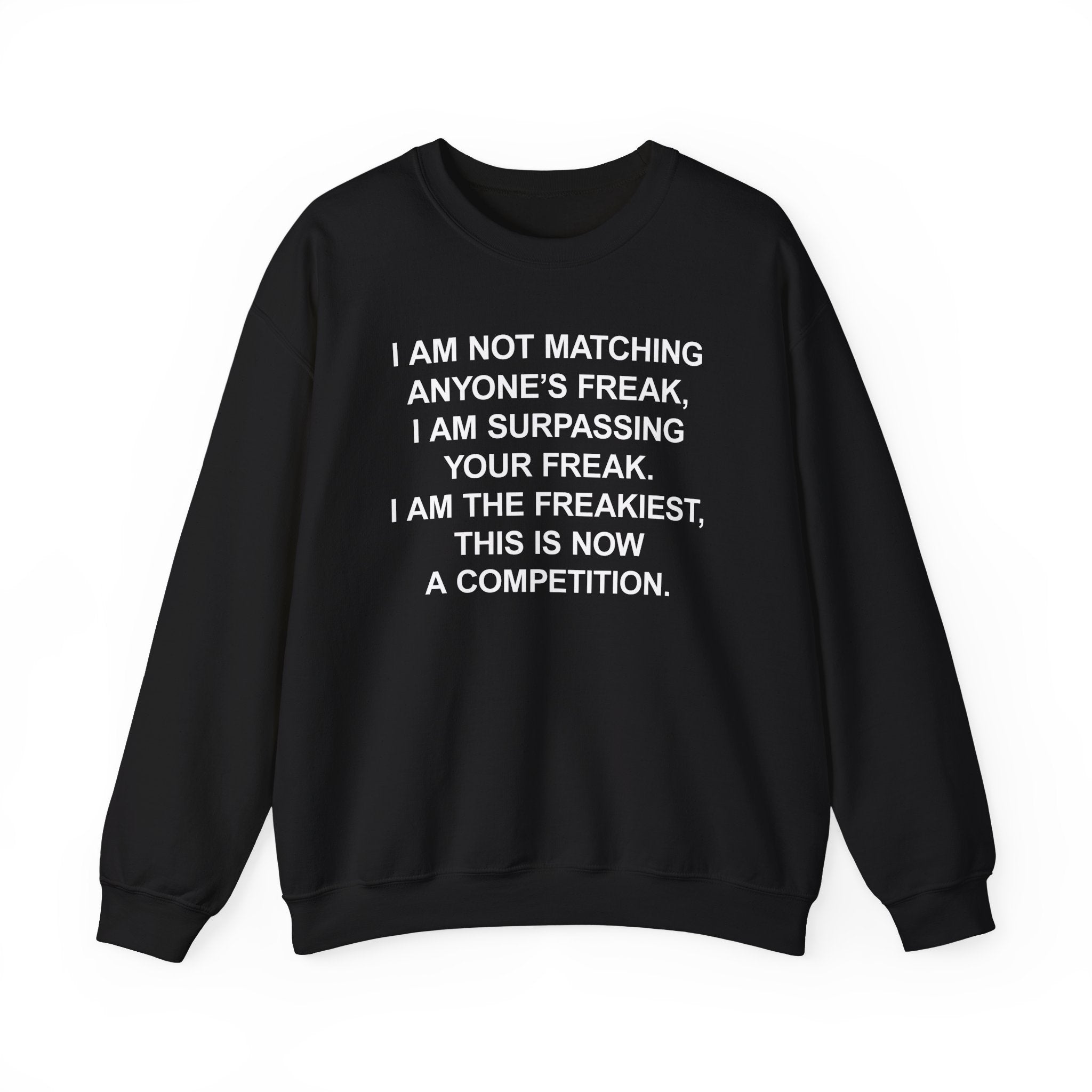 I AM THE FREAKIEST CREWNECK