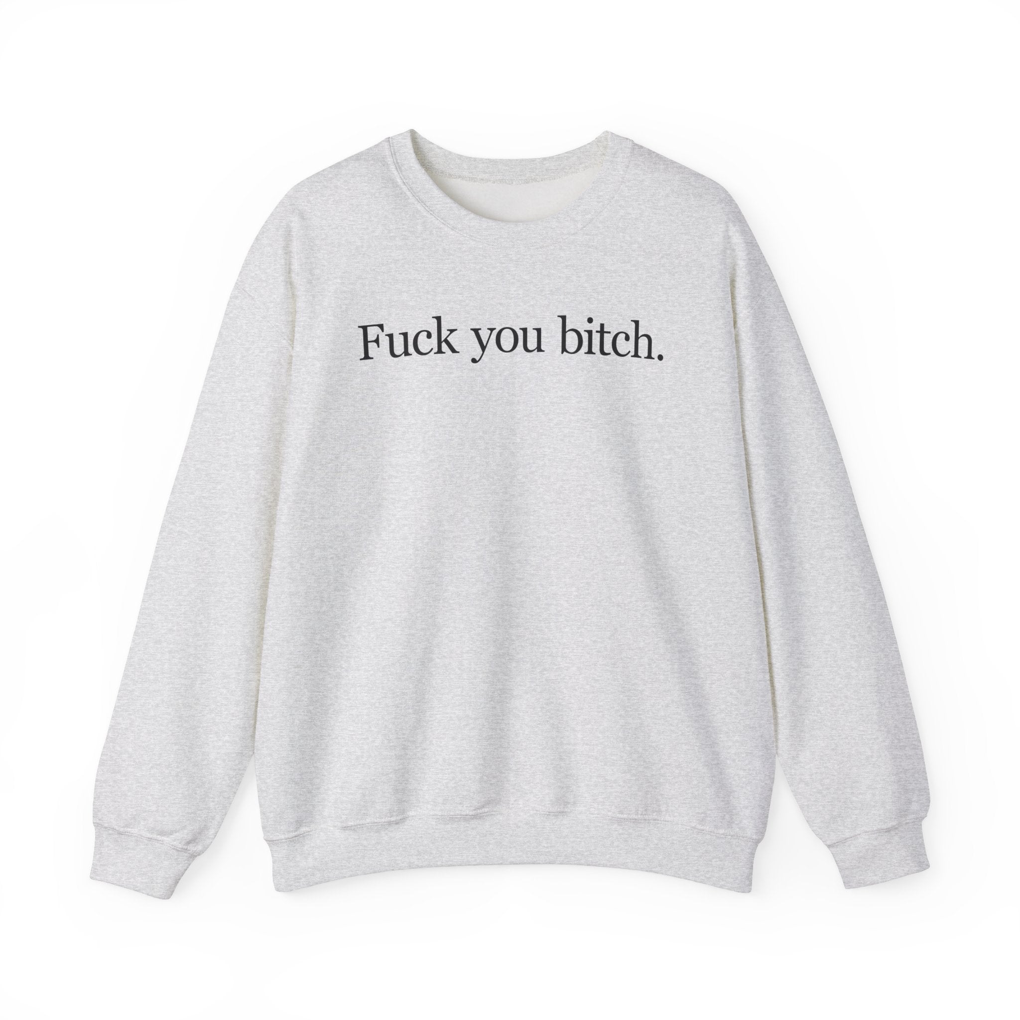 FUCK YOU BITCH CREWNECK