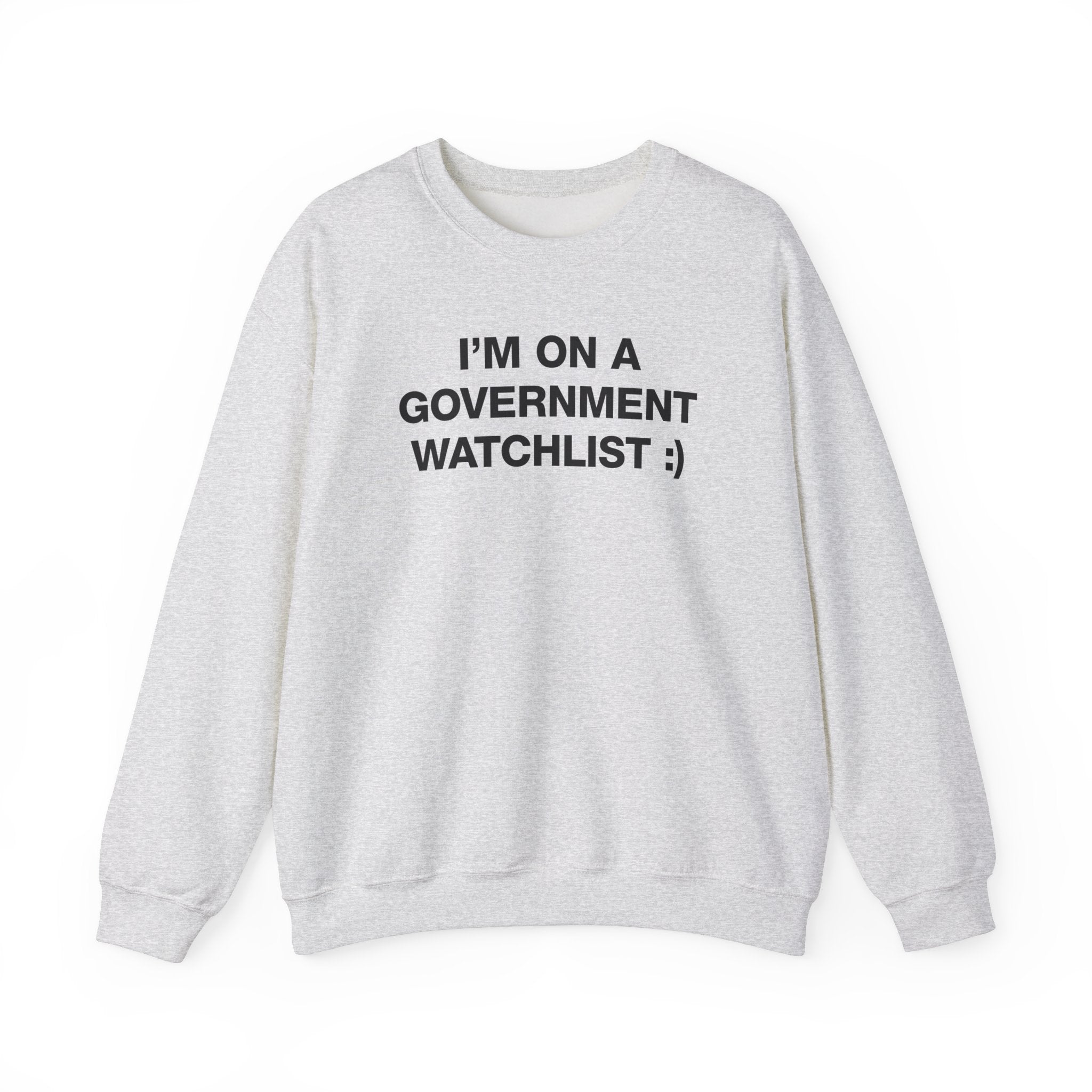 I'M ON A GOVERNMENT WATCHLIST CREWNECK