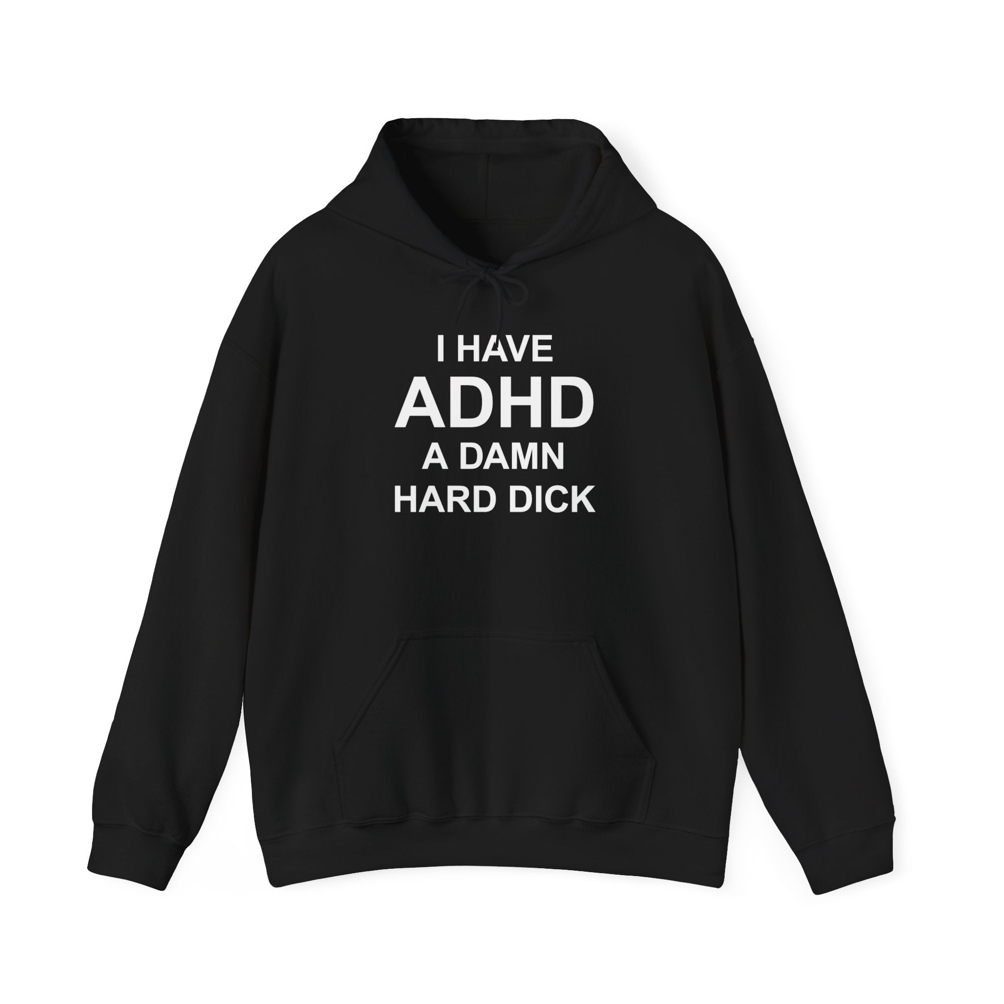 I HAVE ADHD A DAMN HARD DICK HOODIE