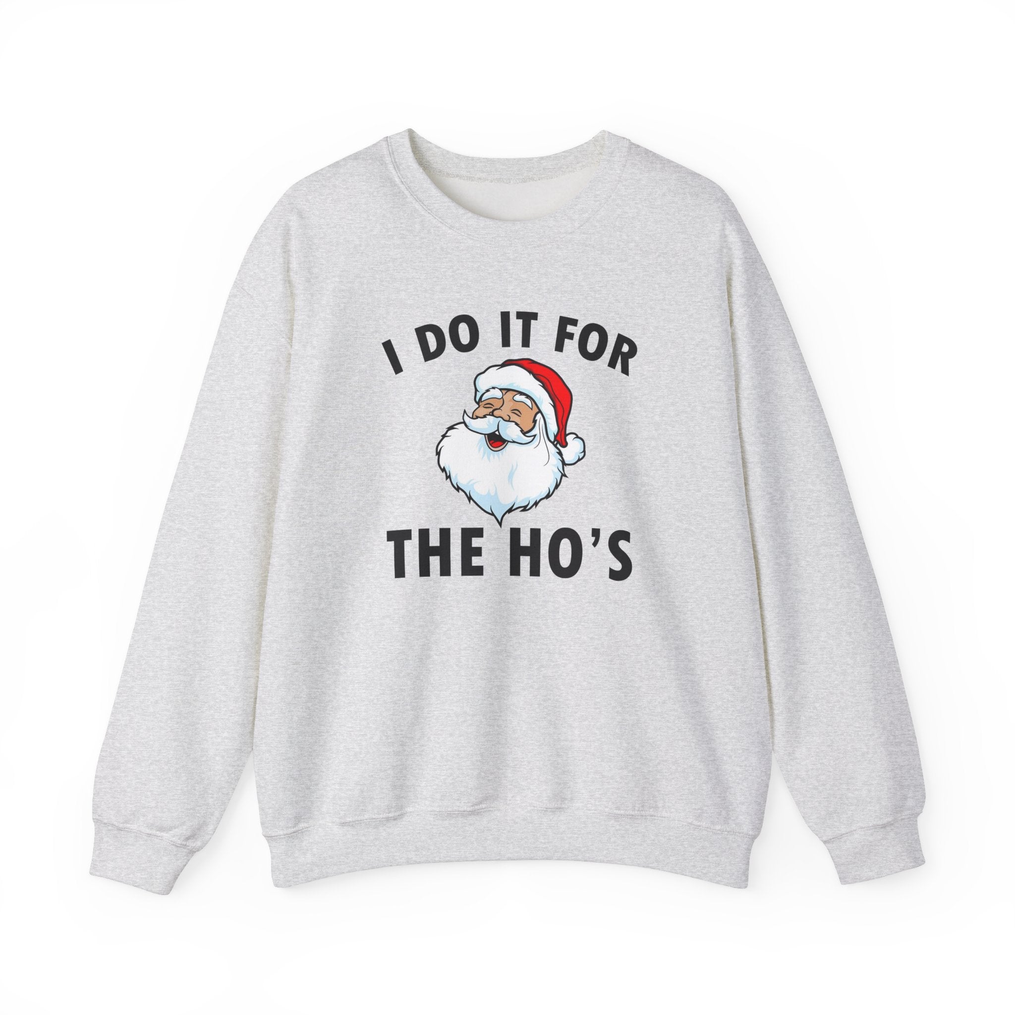 I DO IT FOR THE HO'S CREWNECK