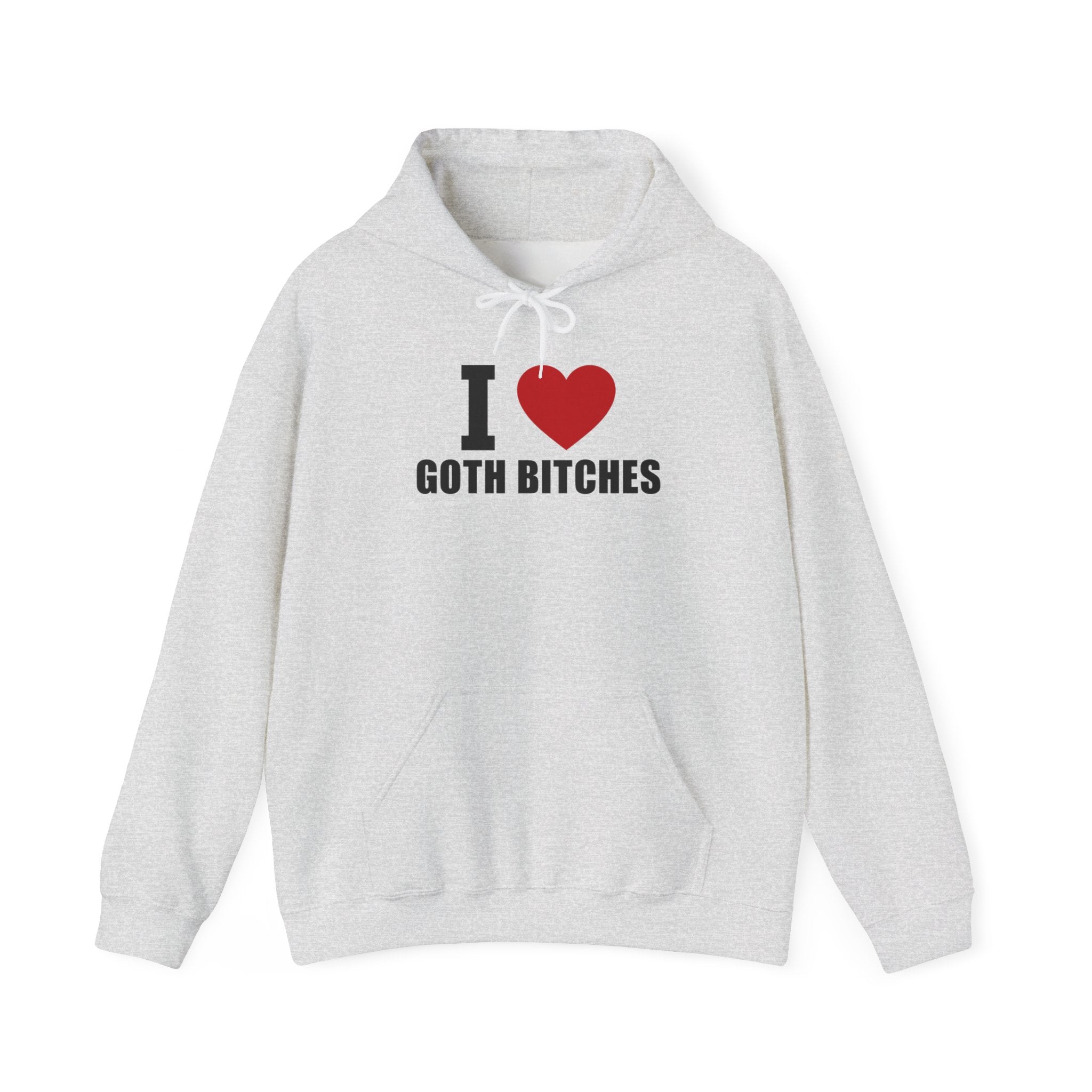 I LOVE GOTH BITCHES HOODIE