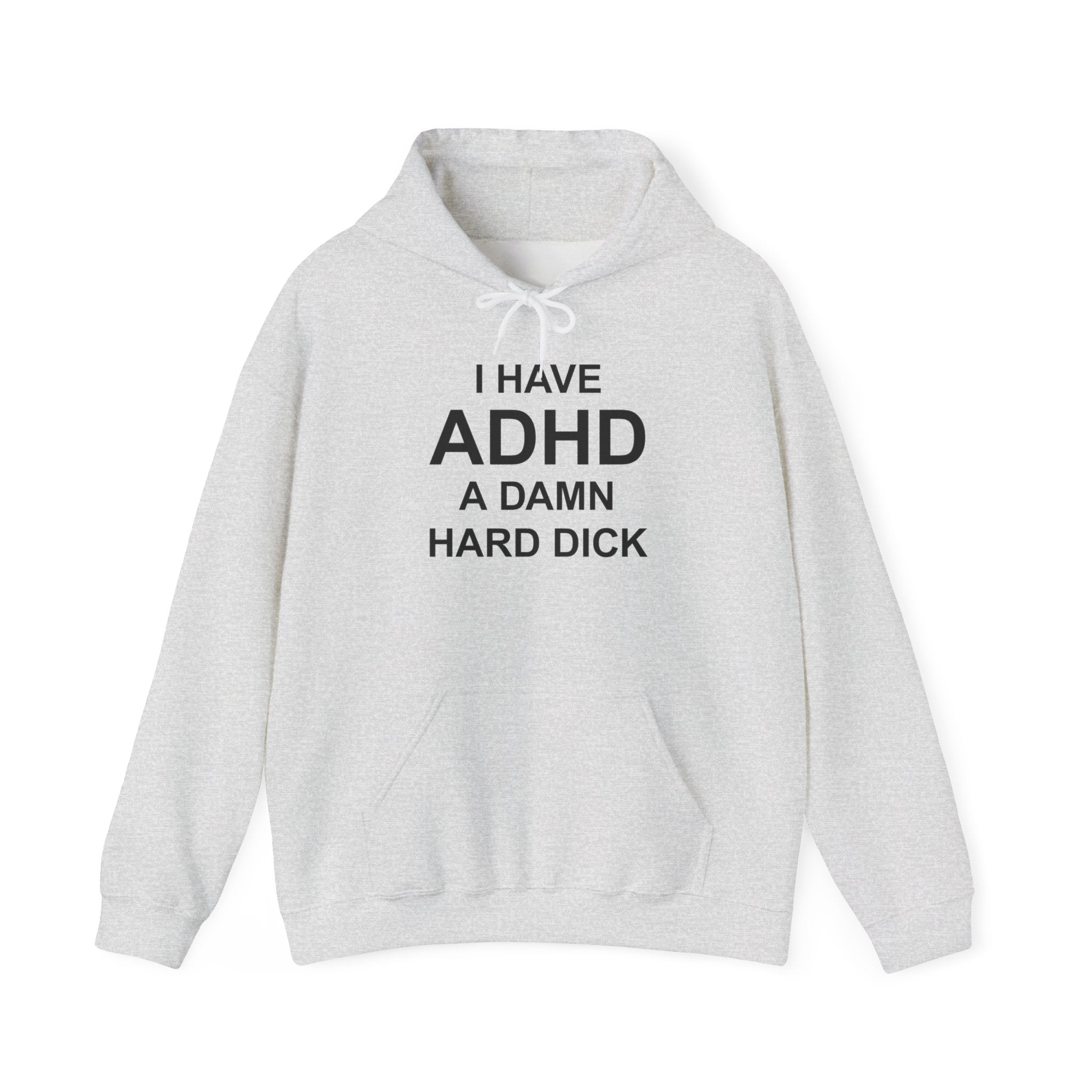 I HAVE ADHD A DAMN HARD DICK HOODIE