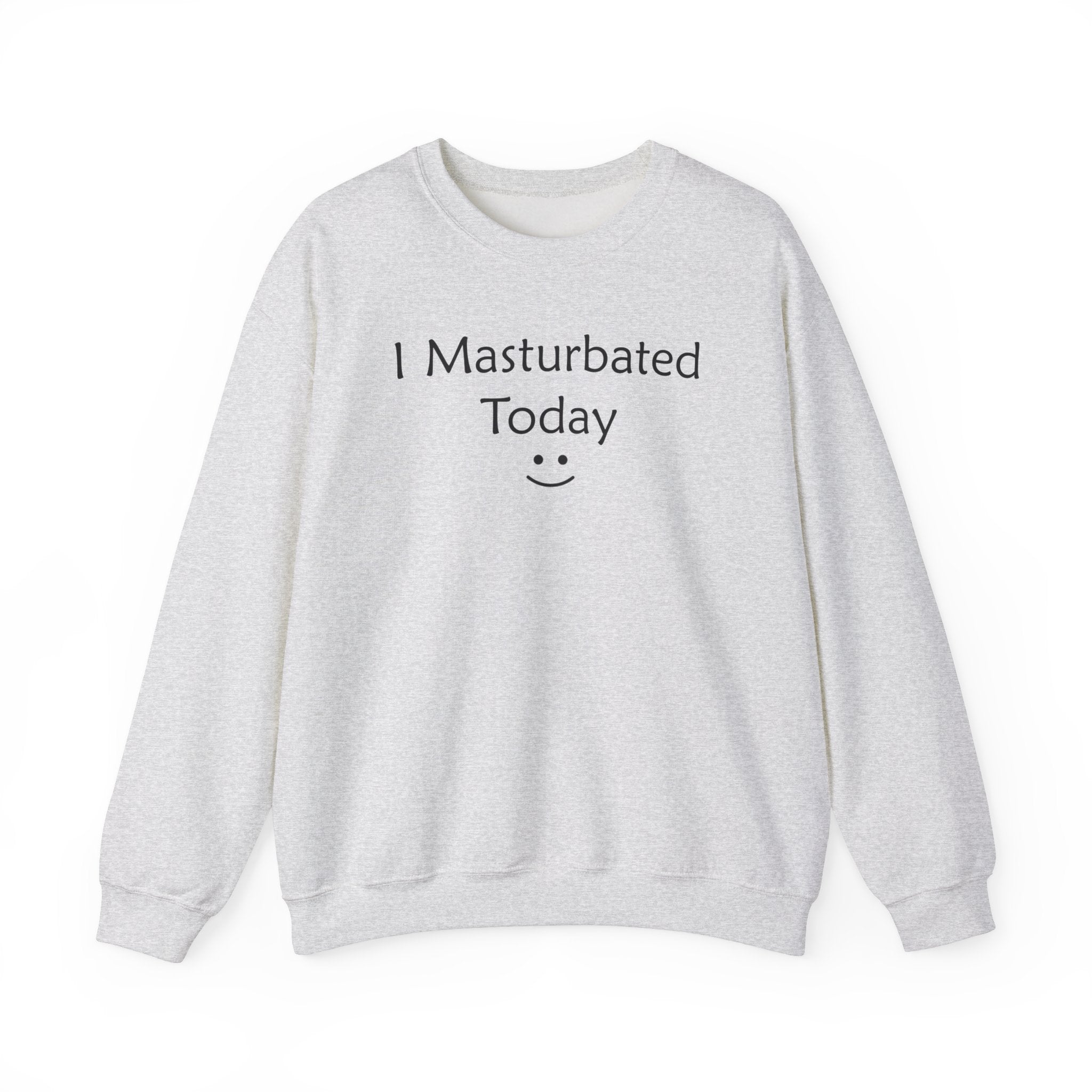 I MASTURBATED TODAY CREWNECK