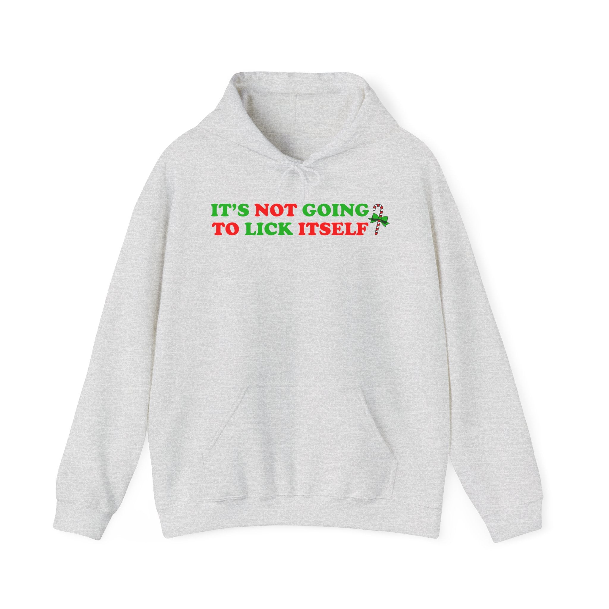 IT'S NOT GOING TO LICK ITSELF HOODIE