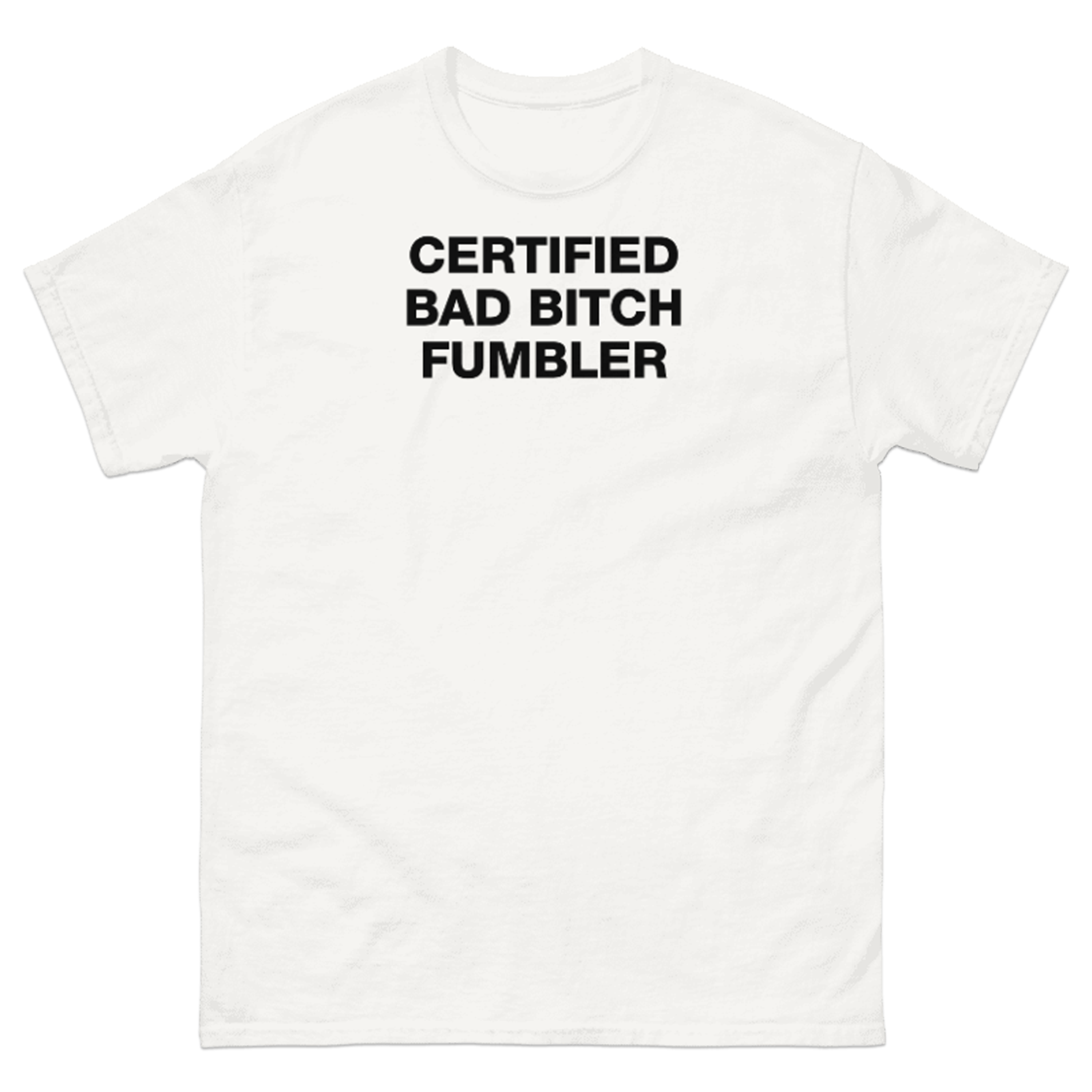 CERTIFIED BAD BITCH FUMBLER T-SHIRT