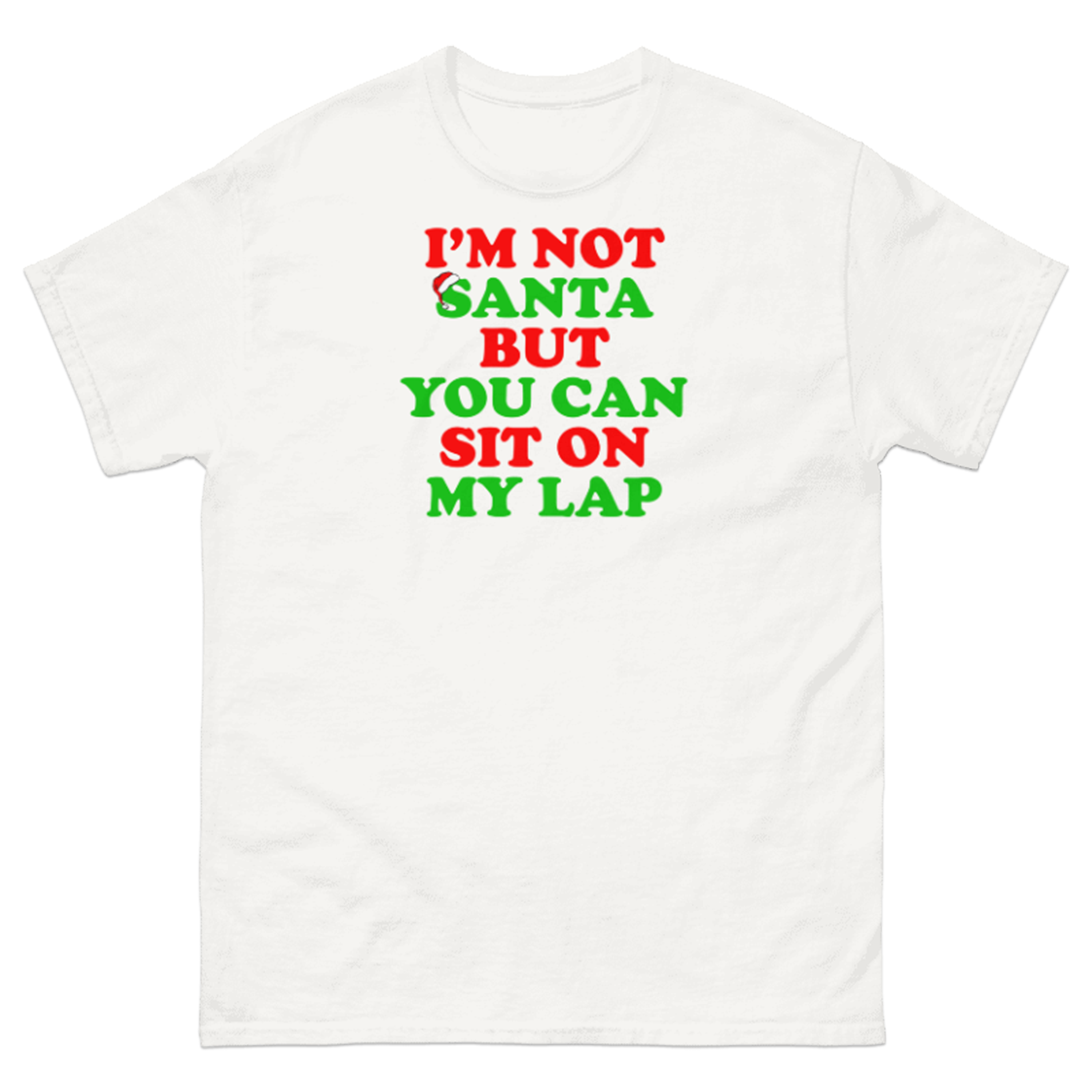 I'M NOT SANTA BUT YOU CAN SIT ON MY LAP T-SHIRT