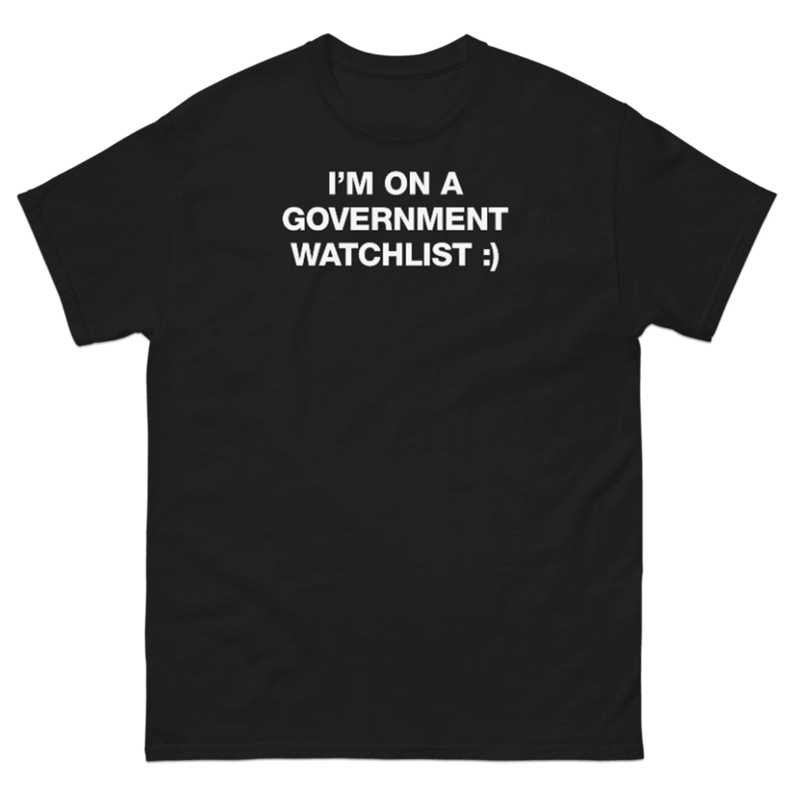 I AM ON A GOVERNMENT WATCHLIST T-SHIRT