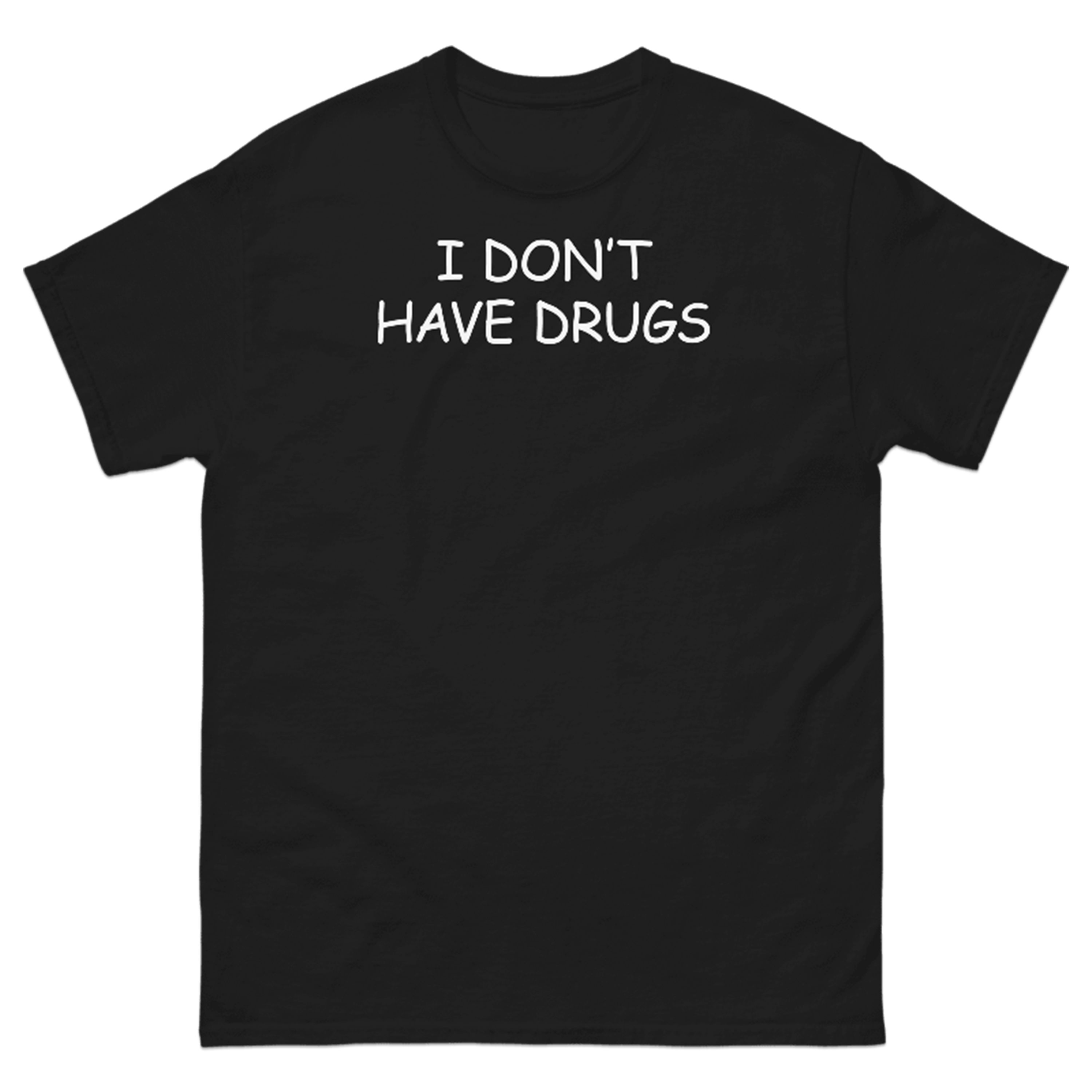 I DON'T HAVE DRUGS T-SHIRT