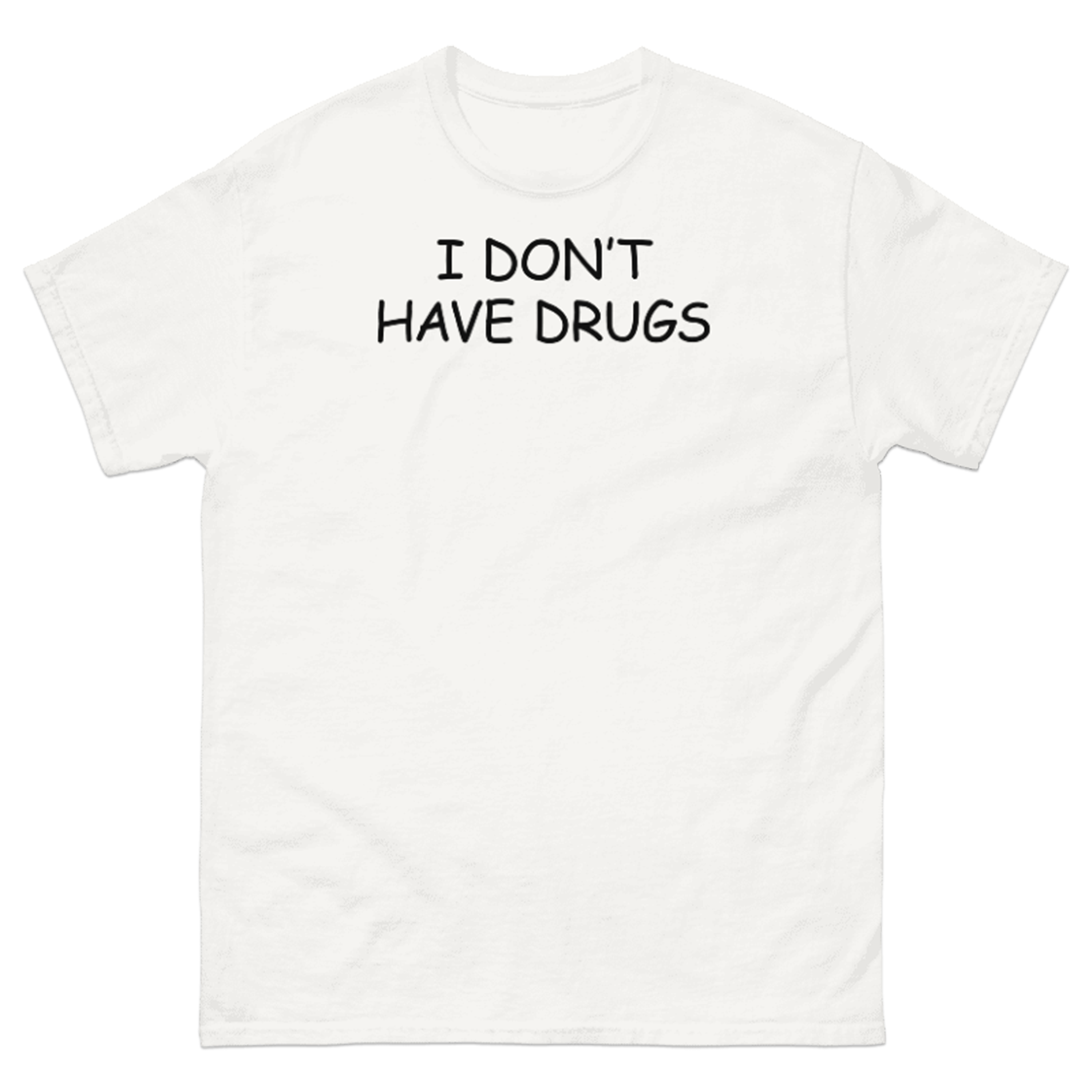 I DON'T HAVE DRUGS T-SHIRT