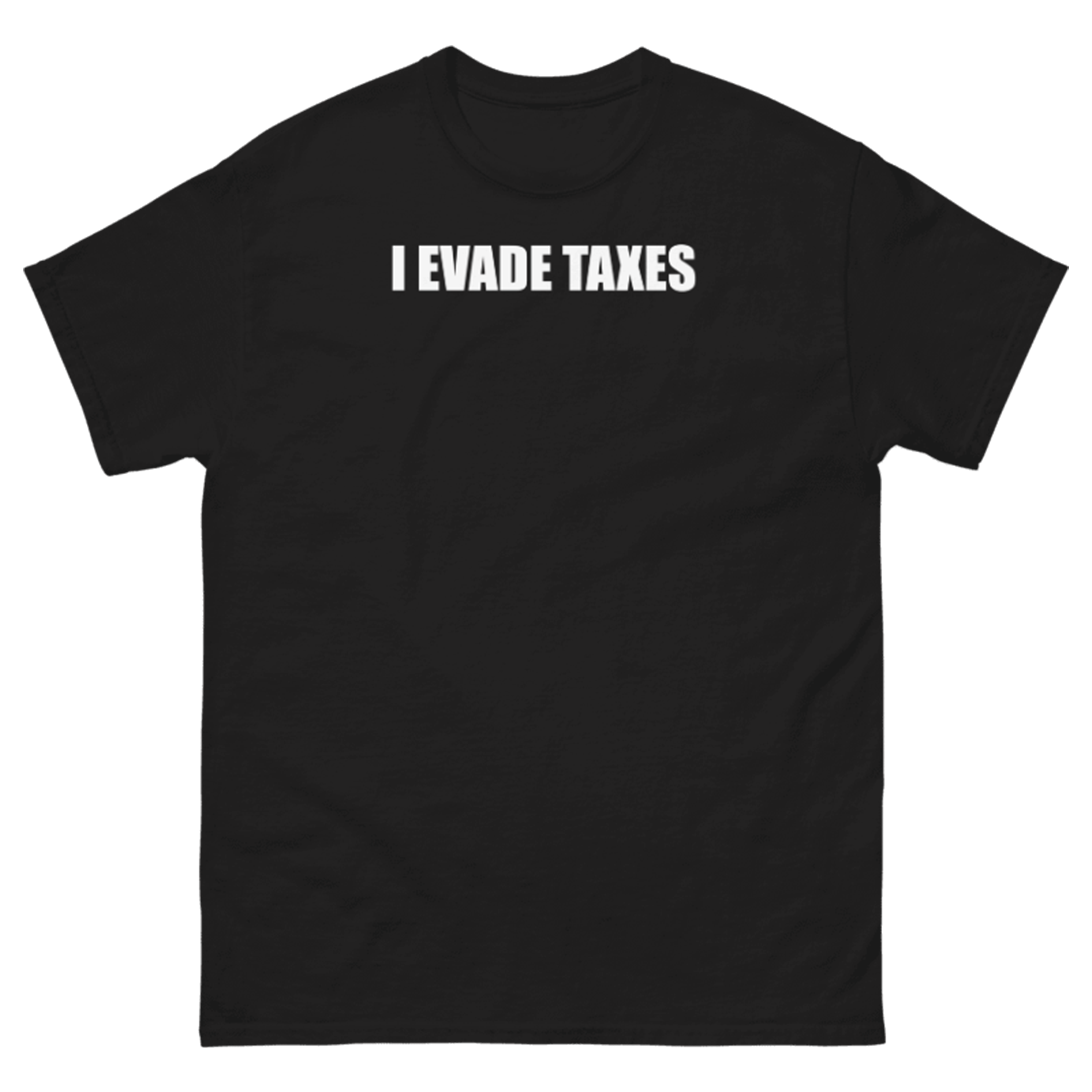 I EVADE TAXES T-SHIRT