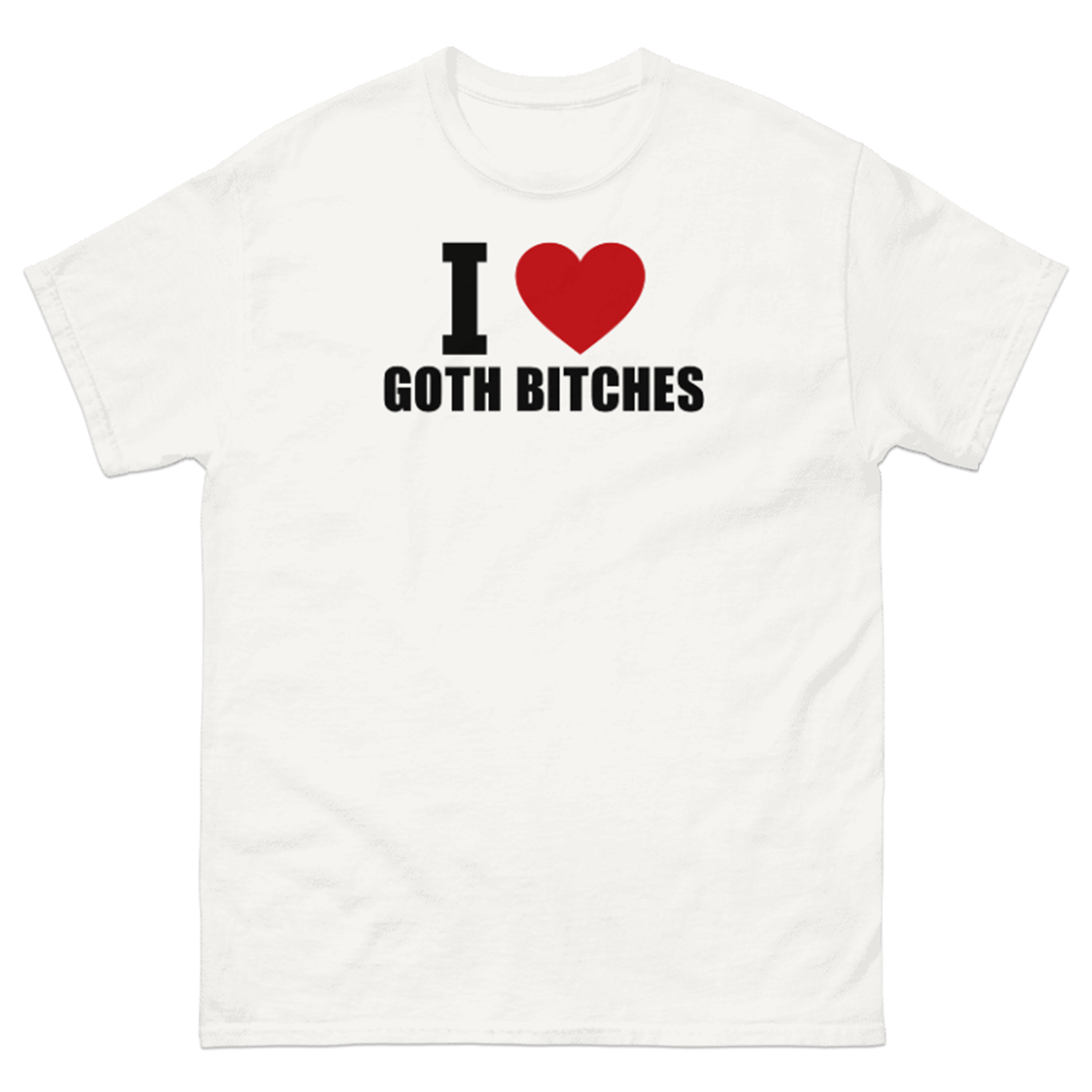 I LOVE GOTH BITCHES T-SHIRT