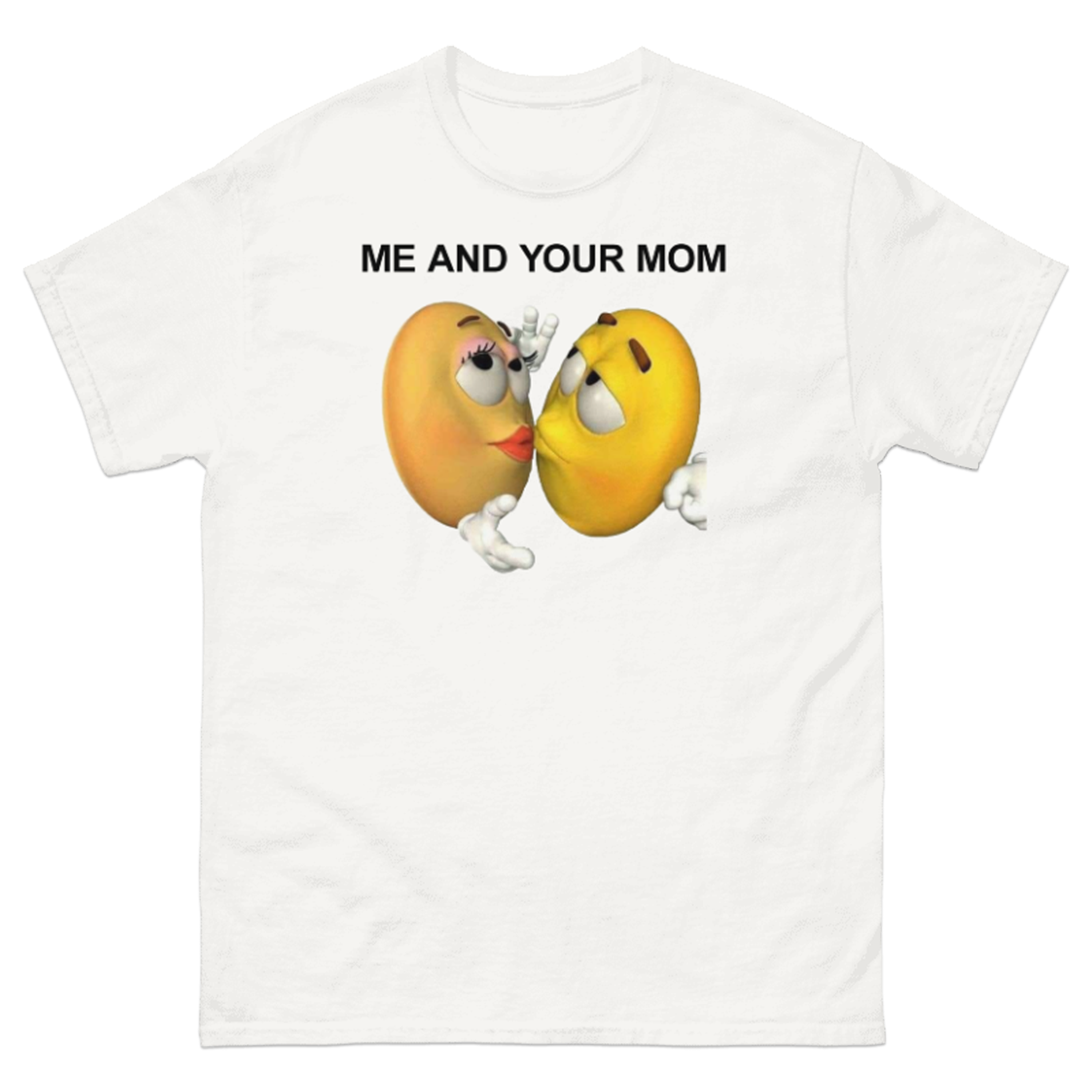 ME AND YOUR MOM T-SHIRT